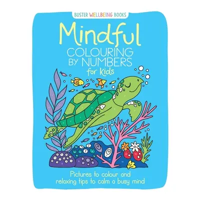 "Mindful Colouring by Numbers for Kids: Pictures to Colour and Relaxing Tips to Calm a Busy Mind