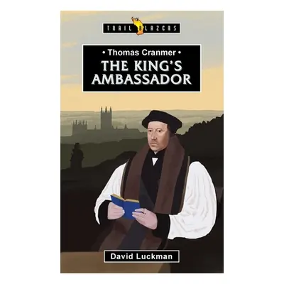 "Thomas Cranmer: The King's Ambassador" - "" ("Luckman David")(Paperback)