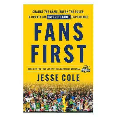 "Fans First: Change The Game, Break the Rules & Create an Unforgettable Experience" - "" ("Cole 