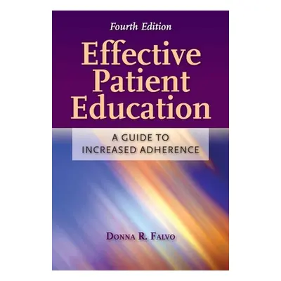 "Effective Patient Education: A Guide to Increased Adherence: A Guide to Increased Adherence" - 