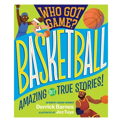 "Who Got Game?: Basketball: Amazing But True Stories!" - "" ("D. Barnes Derrick")(Paperback)