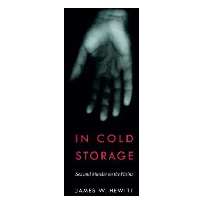 "In Cold Storage: Sex and Murder on the Plains" - "" ("Hewitt James W.")(Paperback)