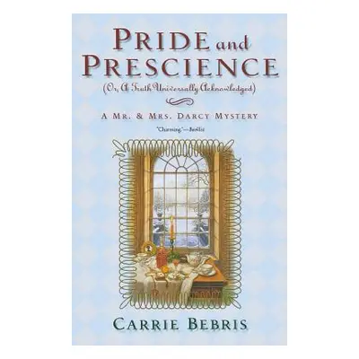 "Pride and Prescience: Or, a Truth Universally Acknowledged" - "" ("Bebris Carrie")(Paperback)