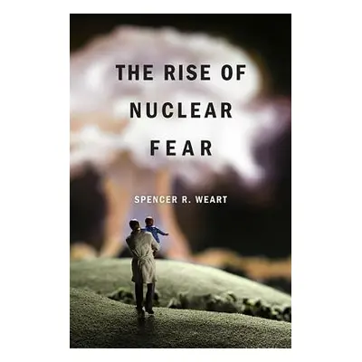 "The Rise of Nuclear Fear" - "" ("Weart Spencer R.")(Paperback)