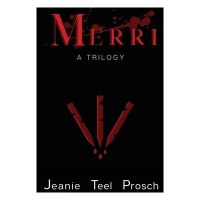 "Merri: A Trilogy" - "" ("Prosch Jeanie Teel")(Paperback)