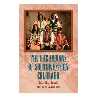 "The Ute Indians of Southwestern Colorado" - "" ("Daniels Helen Sloan")(Paperback)