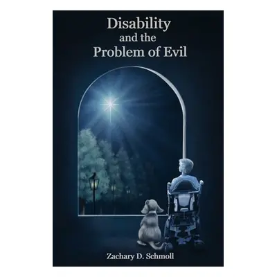 "Disability and The Problem of Evil" - "" ("Schmoll Zachary")(Paperback)