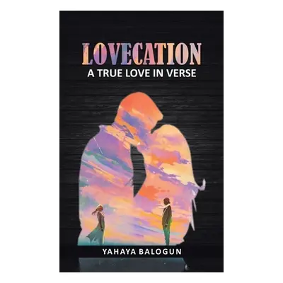 "Lovecation: A True Love in Verse" - "" ("Balogun Yahaya")(Pevná vazba)