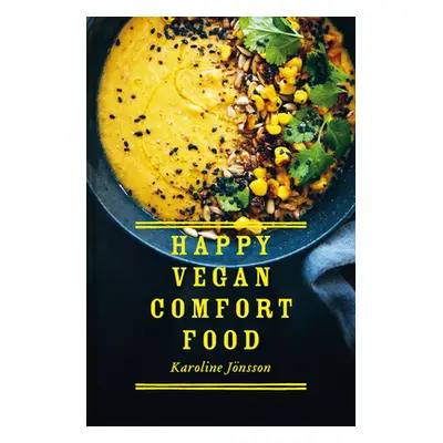 "Happy Vegan Comfort Food: Simple and Satisfying Plant-Based Recipes for Every Day" - "" ("Jonss