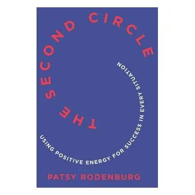 "The Second Circle: Using Positive Energy for Success in Every Situation" - "" ("Rodenburg Patsy