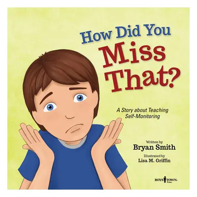 "How Did You Miss That?: A Story Teaching Self-Monitoring" - "" ("Smith Bryan")(Paperback)