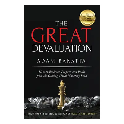 "The Great Devaluation: How to Embrace, Prepare, and Profit from the Coming Global Monetary Rese