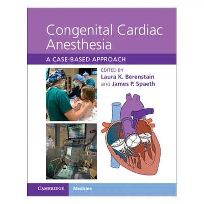 "Congenital Cardiac Anesthesia: A Case-Based Approach" - "" ("Berenstain Laura K.")(Pevná vazba)