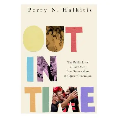 "Out in Time: The Public Lives of Gay Men from Stonewall to the Queer Generation" - "" ("Halkiti