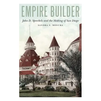 "Empire Builder: John D. Spreckels and the Making of San Diego" - "" ("Bonura Sandra")(Pevná vaz