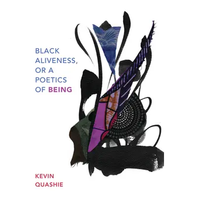 "Black Aliveness, or a Poetics of Being" - "" ("Quashie Kevin")(Pevná vazba)