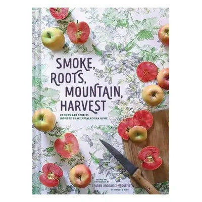 "Smoke, Roots, Mountain, Harvest: Recipes and Stories Inspired by My Appalachian Home