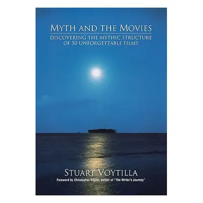 "Myth & the Movies: Discovering the Myth Structure of 50 Unforgettable Films" - "" ("Voytilla St