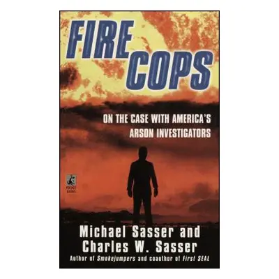 "Fire Cops: On the Case with America's Arson Investigators" - "" ("Sasser Michael")(Paperback)