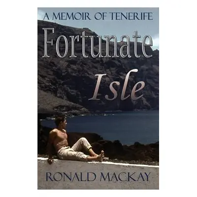 "Fortunate Isle: A Memoir of Tenerife" - "" ("MacKay Ronald")(Paperback)