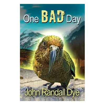 "One Bad Day: A Journey to Australia and New Zealand" - "" ("Dye John Randall")(Paperback)