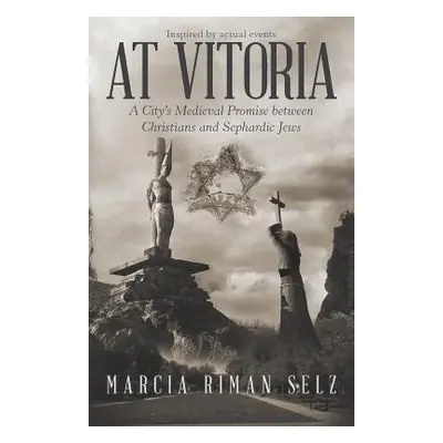 "At Vitoria: A City's Medieval Promise Between Christians and Sephardic Jews" - "" ("Selz Marcia