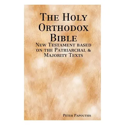 "The Holy Orthodox Bible - New Testament based on the Patriarchal & Majority Texts" - "" ("Papou