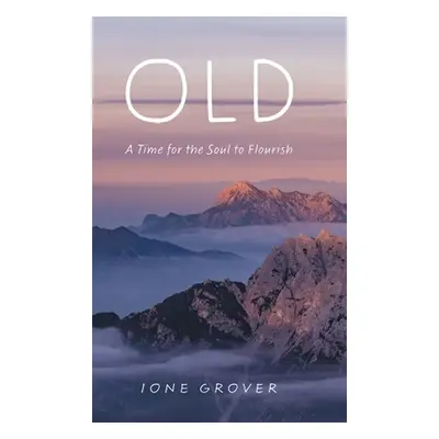 "Old: A Time For the Soul To Flourish" - "" ("Grover Ione")(Pevná vazba)