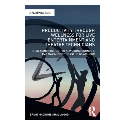 "Productivity Through Wellness for Live Entertainment and Theatre Technicians: Increasing Produc