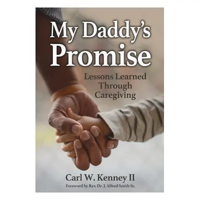 "My Daddy's Promise: Lessons Learned Through Caregiving" - "" ("Kenney Carl W.")(Pevná vazba)