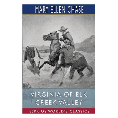 "Virginia of Elk Creek Valley (Esprios Classics)" - "" ("Chase Mary Ellen")(Paperback)