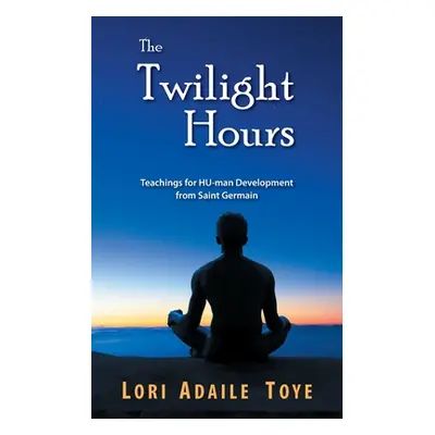 "The Twilight Hours: Teachings for HU-man Development from Saint Germain" - "" ("Toye Lori Adail