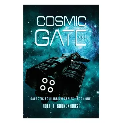 "Cosmic Gate: Galactic Equilibrium Series - Book One" - "" ("Brunckhorst Rolf F.")(Paperback)