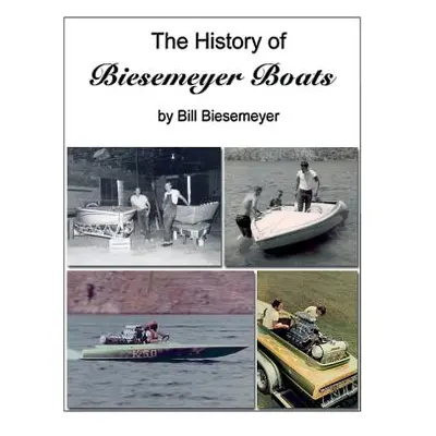 "The History of Biesemeyer Boats" - "" ("Biesemeyer Bill")(Paperback)