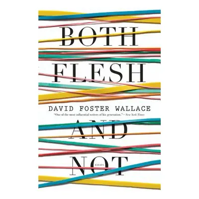 "Both Flesh and Not" - "" ("Wallace David Foster")(Pevná vazba)