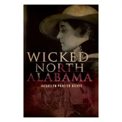 "Wicked North Alabama" - "" ("Reeves Jacquelyn Procter")(Paperback)