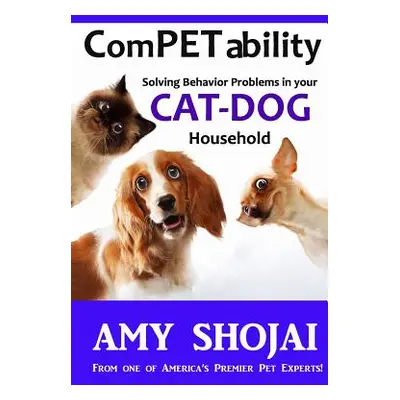 "Competability: Solving Behavior Problems in Your Cat-Dog Household" - "" ("Shojai Amy")(Paperba