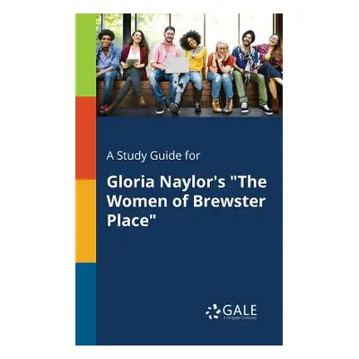 "A Study Guide for Gloria Naylor's the Women of Brewster Place" - "" ("Gale Cengage Learning")(P