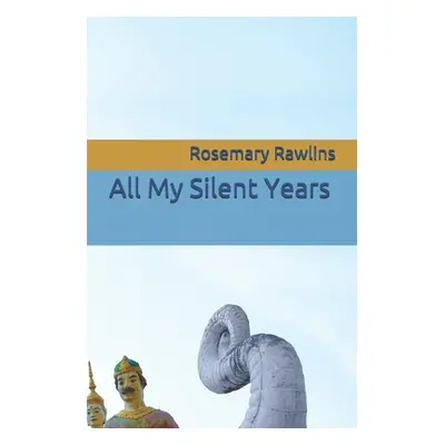 "All My Silent Years" - "" ("Rawlins Rosemary")(Paperback)