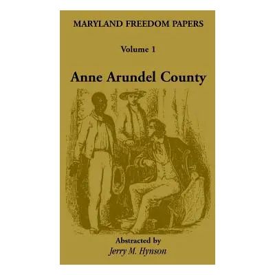 "Maryland Freedom Papers: Volume 1: Anne Arundel County" - "" ("Hynson Jerry M.")(Paperback)