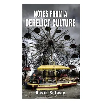 "Notes from a Derelict Culture" - "" ("Solway David")(Pevná vazba)