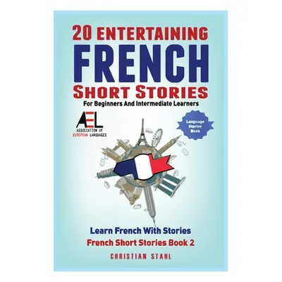 "20 Entertaining French Short Stories for Beginners and Intermediate Learners Learn French With 