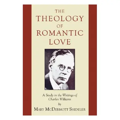 "The Theology of Romantic Love" - "" ("Shideler Mary McDermott")(Paperback)