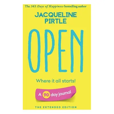 "Open - Where it all starts: A 90 day journal - The Extended Edition" - "" ("Pirtle Jacqueline")