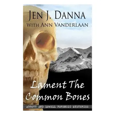 "Lament The Common Bones: Abbott and Lowell Forensic Mysteries Book 5" - "" ("Vanderlaan Ann")(P