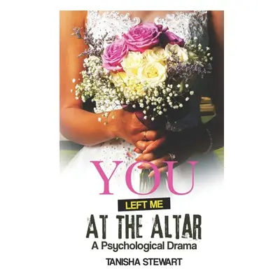 "You Left Me at the Altar: A Psychological Drama" - "" ("Stewart Tanisha")(Paperback)