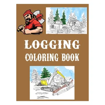 "Logging Coloring Book: One Sided Pages - Adults Teens Boys Girls Kids -Colored Pencils Markers 