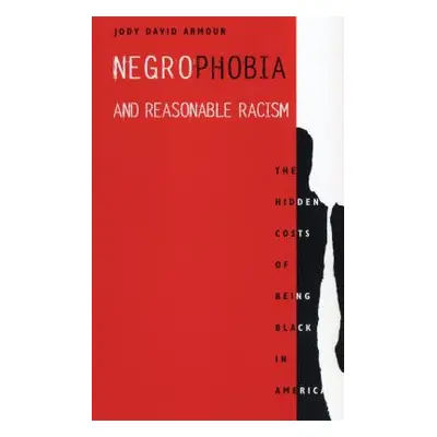 "Negrophobia and Reasonable Racism: The Hidden Costs of Being Black in America" - "" ("Armour Jo