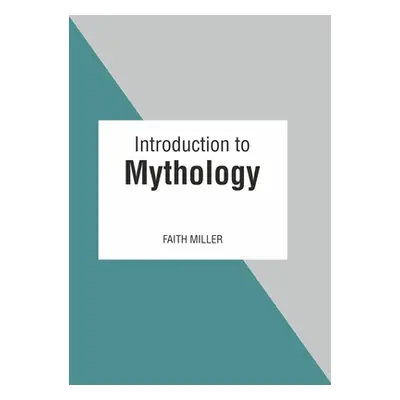 "Introduction to Mythology" - "" ("Miller Faith")(Pevná vazba)