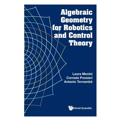 "Algebraic Geometry for Robotics and Control Theory" - "" ("Menini Laura")(Pevná vazba)